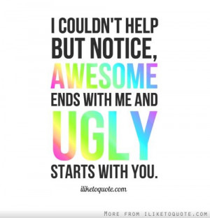 ... , awesome ends with me and ugly starts with you. - iLiketoquote.com