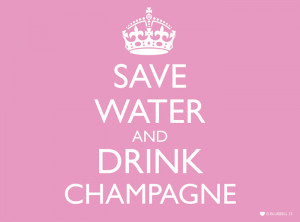 save water and drink champagne