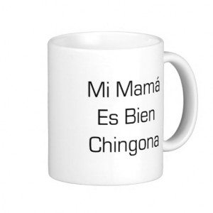 mi_mama_es_bien_chingona_coffee_mug-r0df51a4dfc4d421f901bd275ff848ed2 ...