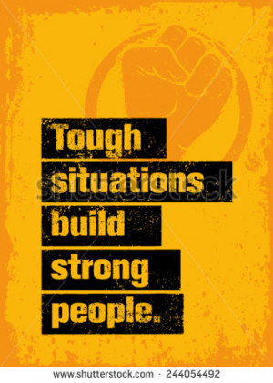 Tough Situations Build Strong People Motivation Quote. Creative Grunge ...