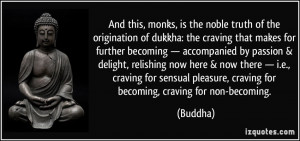 And this, monks, is the noble truth of the origination of dukkha: the ...