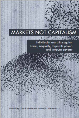 Markets Not Capitalism: Individualist Anarchism Against Bosses ...