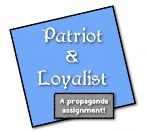 Patriots & Loyalists: A Propaganda Assignment! Students create from ...