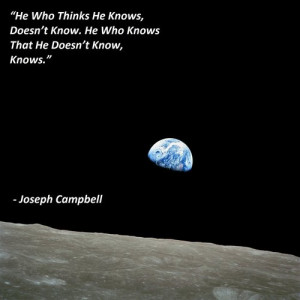 He who thinks he knows, doesn't know. He who knows that he doesn't ...