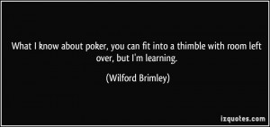 about poker, you can fit into a thimble with room left over, but I ...