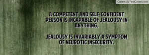self-confident person is incapable of jealousy in anything.Jealousy ...