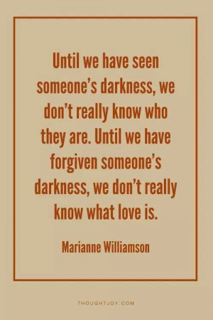 who they are until we have forgiven someone s darkness we don t really ...