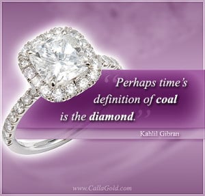 ... time’s definition of coal is the diamond .” ~ Kahlil Gibran