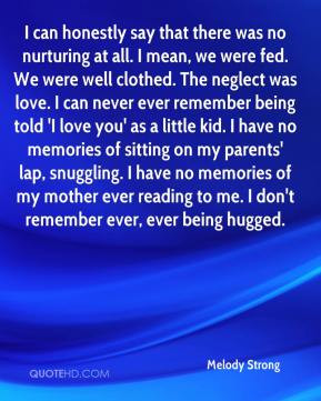 . The neglect was love. I can never ever remember being told 'I love ...