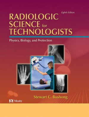 Radiologic Science For Technologists: Physics, Biology, And Protection