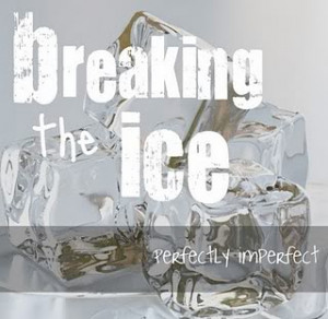 Breaking The Ice: Let’s Get To Know Each Other, Shall we?