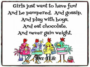 Girls just want to have fun! Very true too! From Marian