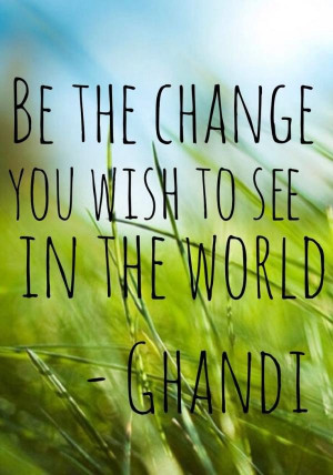 Ghandi quotes, famous, wisdom, sayings, wish
