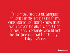 and i certainly would not be the person that i am today edgar winter
