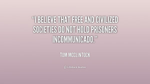 believe that free and civilized societies do not hold prisoners ...