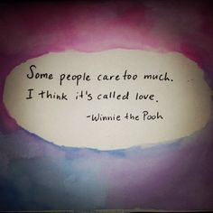 Some people care too much. I think it's called love.