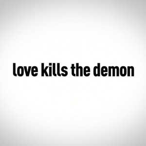 love kills the demon #wisdom #quotes