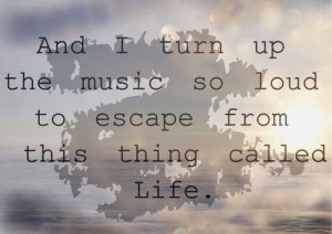 Escape quotes music life escape loud