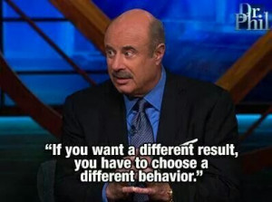 If you want a different result, you have to choose a different ...