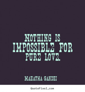 ... picture quote - Nothing is impossible for pure love. - Love quotes