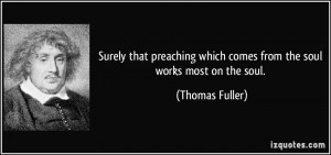 ... which comes from the soul works most on the soul. - Thomas Fuller