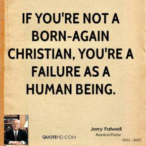 Jerry Falwell - If you're not a born-again Christian, you're a failure ...
