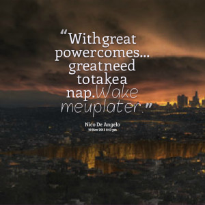 Quotes Picture: with great power comes great need to take a nap wake ...