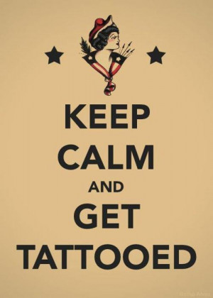 Keep calm and get tattooed.