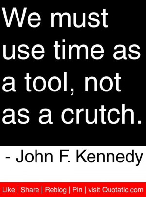 John f kennedy, quotes, sayings, time, tool
