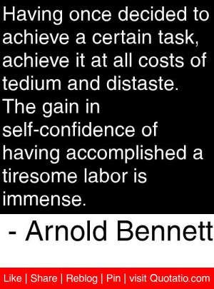 ... tiresome labor is immense. - Arnold Bennett #quotes #quotations