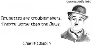 Quotes About Brown Hair Charlie chaplin - brunettes