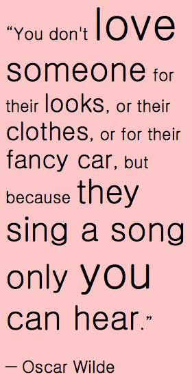 ... , or their fancy car, but because they sing a song only you can hear