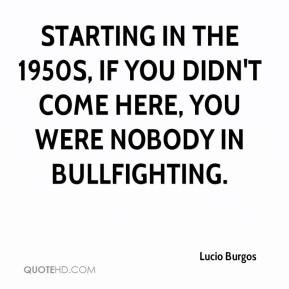 Lucio Burgos - Starting in the 1950s, if you didn't come here, you ...