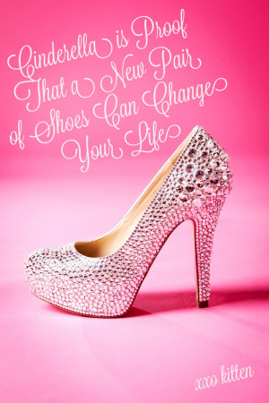 saw this wonderful & cute quote about Cinderella shoes! Love & so true ...