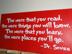 Great for reading corner..Dr. Seuss Quote 'The more that you read ...
