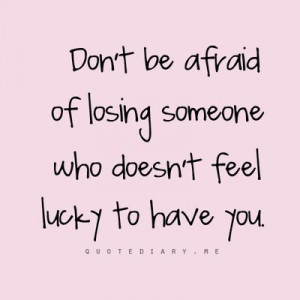 doesn't feel lucky to have you.... #quotes #loveFeelings Lucky, Quotes ...