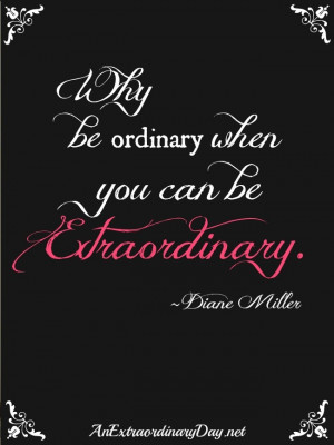 It seems that everyone wants to be extraordinary. Just the other day ...