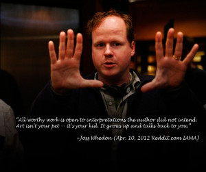 Just a comment Joss Whedon made on Reddit.com during the course of an ...