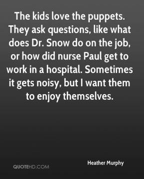... Paul get to work in a hospital. Sometimes it gets noisy, but I want