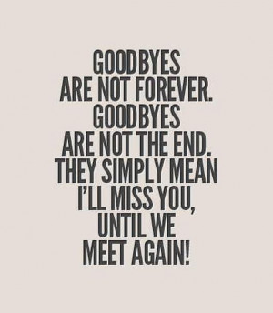 Say FAREWELL. Don't say GOODBYE