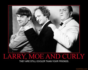 ... -moe-and-curly-3-three-stooges-demotivational-poster-1241101291.jpg