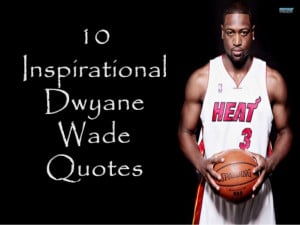 10 Inspirational Quotes from NBA Superstar, Dwyane Wade