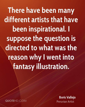 There have been many different artists that have been inspirational. I ...