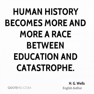 Human history becomes more and more a race between education and ...