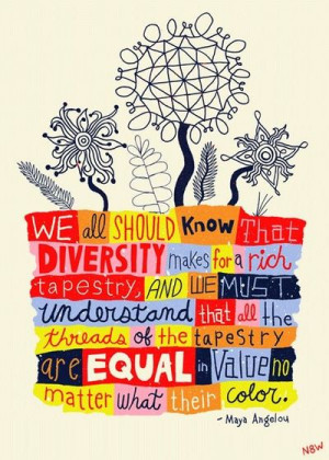 love Maya Angelou! diversity quote
