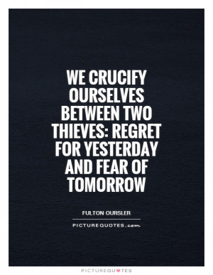 Regret Quotes Fear Quotes Tomorrow Quotes Day Quotes Yesterday Quotes ...
