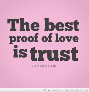The best proof of love is trust.