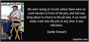 We were racing at circuits where there were no crash barriers in front ...