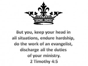 Timothy 4:5. A personal favorite of mine