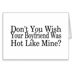 Dont You Wish Your Boyfriend Was Hot Like Mine Card